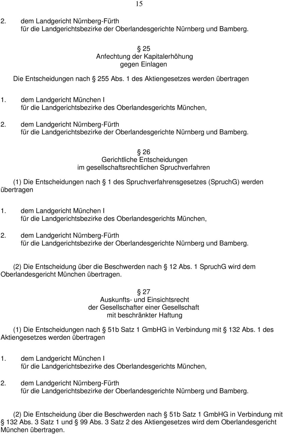 übertragen (2) Die Entscheidung über die Beschwerden nach 12 Abs. 1 SpruchG wird dem Oberlandesgericht München übertragen.