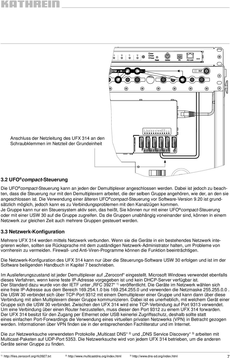 Die Verwendung einer älteren UFO compact-steuerung vor Software-Version 9.20 ist grundsätzlich möglich, jedoch kann es zu Verbindungsproblemen mit den Kanalzügen kommen.