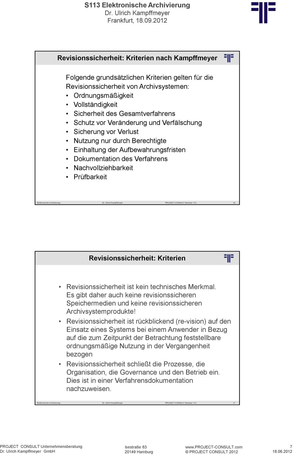 Prüfbarkeit 16 Revisionssicherheit: Kriterien Revisionssicherheit ist kein technisches Merkmal.