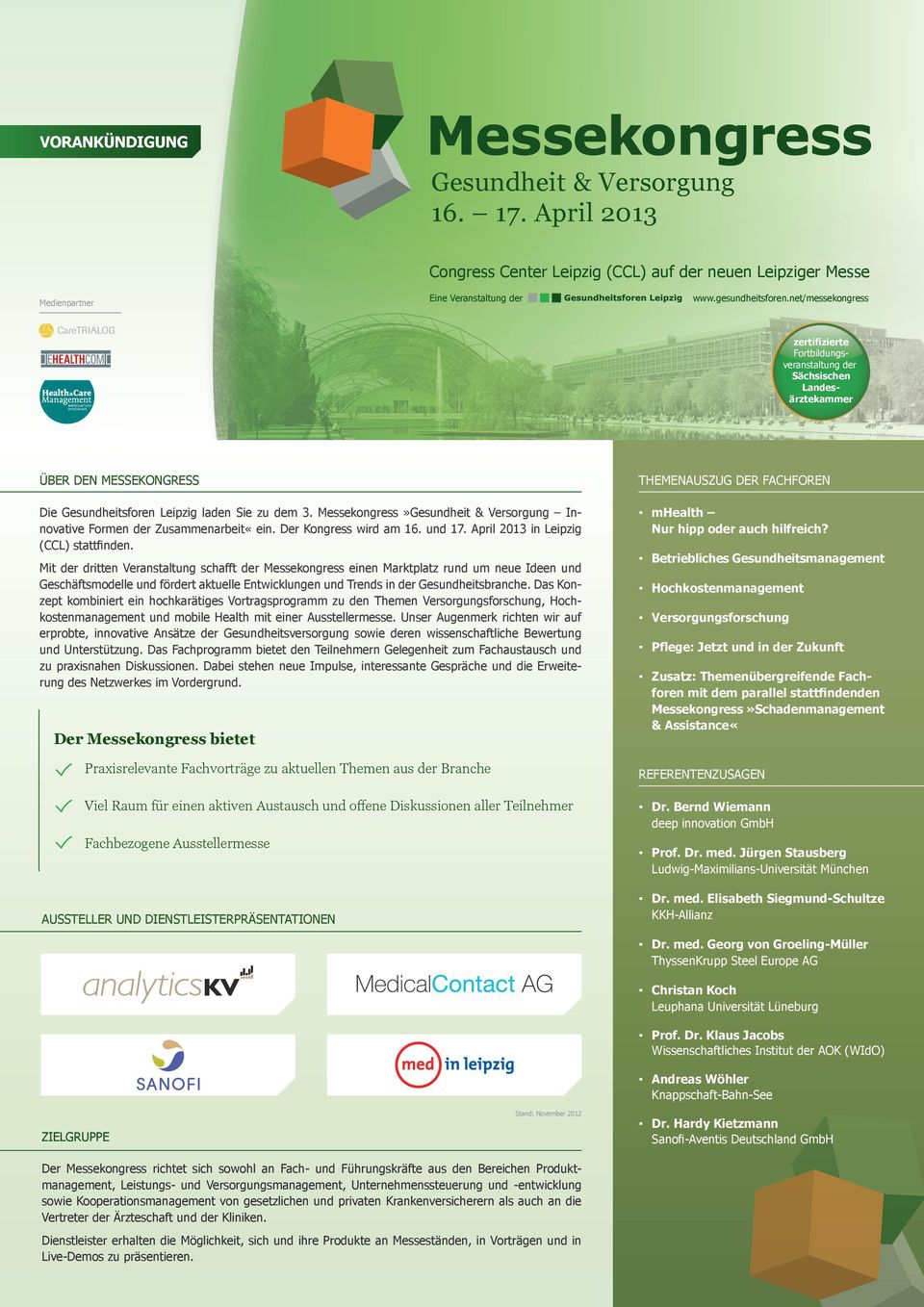 Gesundheitsforen Leipzig laden Sie zu dem 3. Messekongress»Gesundheit & Versorgung Innovative Formen der Zusammenarbeit«ein. Der Kongress wird am 16. und 17. April 2013 in Leipzig (CCL) stattfinden.
