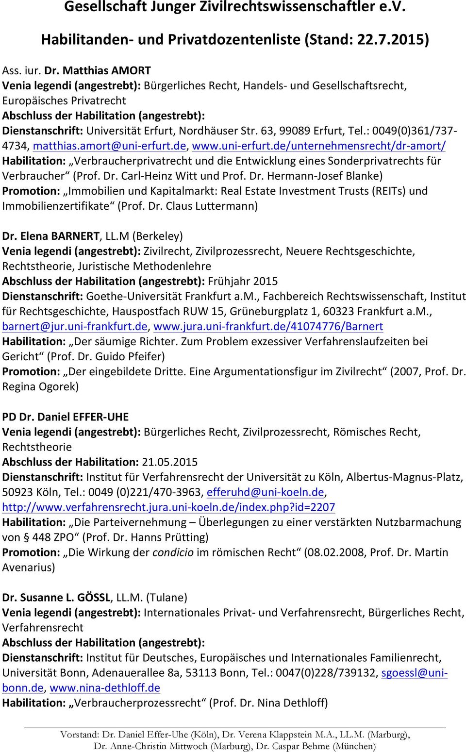 : 0049(0)361/737-4734, matthias.amort@uni- erfurt.de, www.uni- erfurt.de/unternehmensrecht/dr- amort/ Habilitation: Verbraucherprivatrecht und die Entwicklung eines Sonderprivatrechts für Verbraucher (Prof.