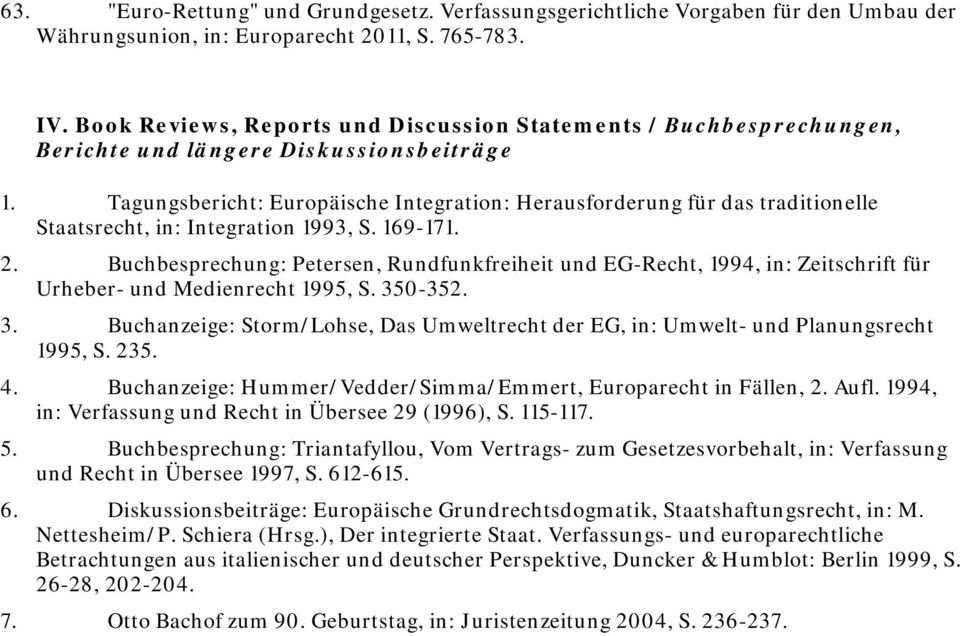 Tagungsbericht: Europäische Integration: Herausforderung für das traditionelle Staatsrecht, in: Integration 1993, S. 169-171. 2.