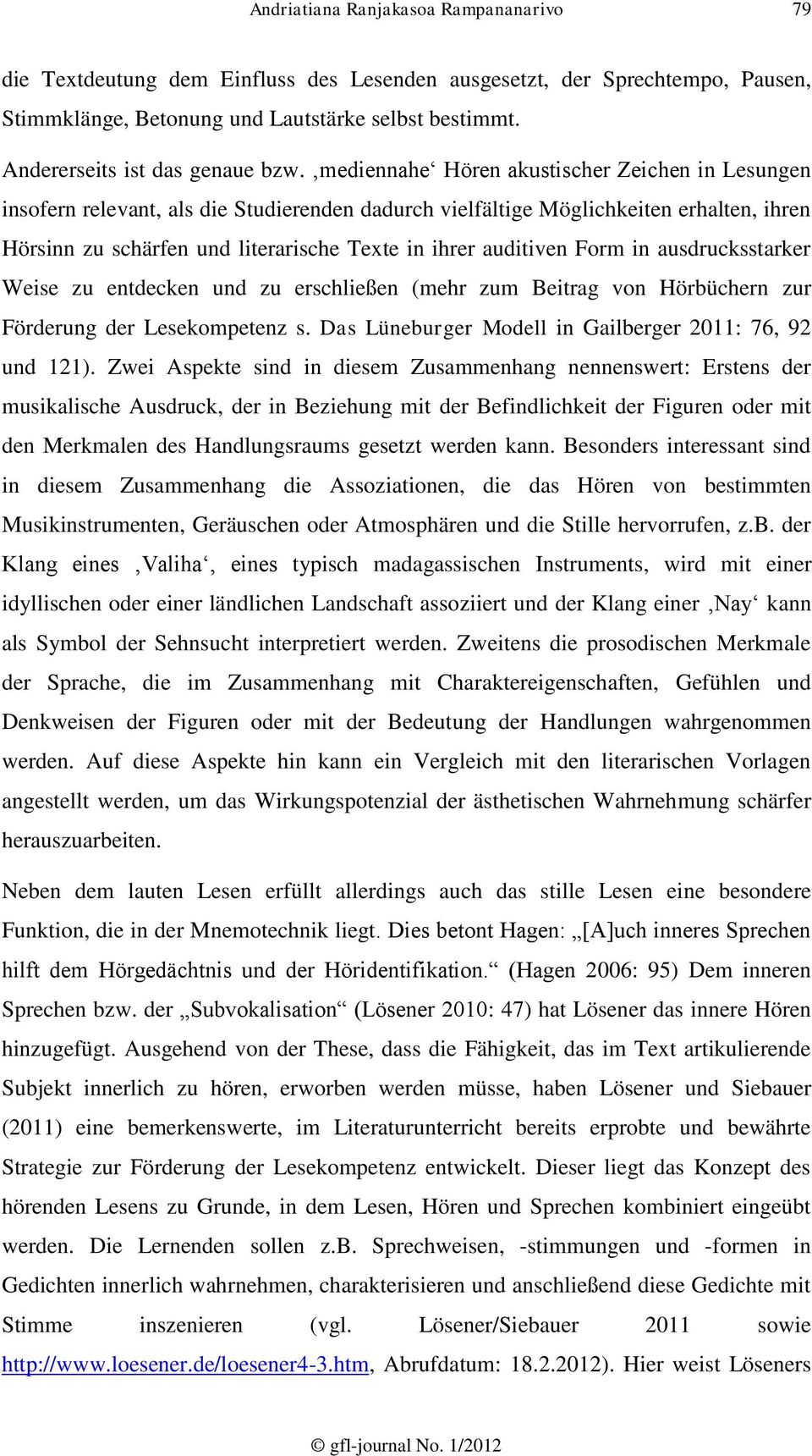 mediennahe Hören akustischer Zeichen in Lesungen insofern relevant, als die Studierenden dadurch vielfältige Möglichkeiten erhalten, ihren Hörsinn zu schärfen und literarische Texte in ihrer