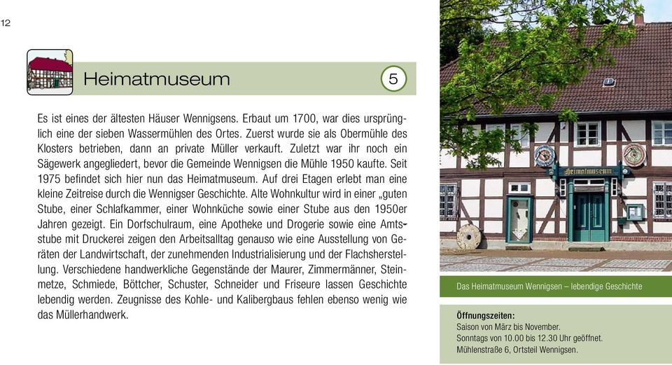 Seit 1975 befindet sich hier nun das Heimatmuseum. Auf drei Etagen erlebt man eine kleine Zeitreise durch die Wennigser Geschichte.