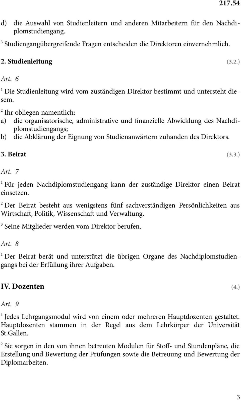 Ihr obliegen namentlich: a) die organisatorische, administrative und finanzielle Abwicklung des Nachdiplomstudiengangs; b) die Abklärung der Eignung von Studienanwärtern zuhanden des Direktors.