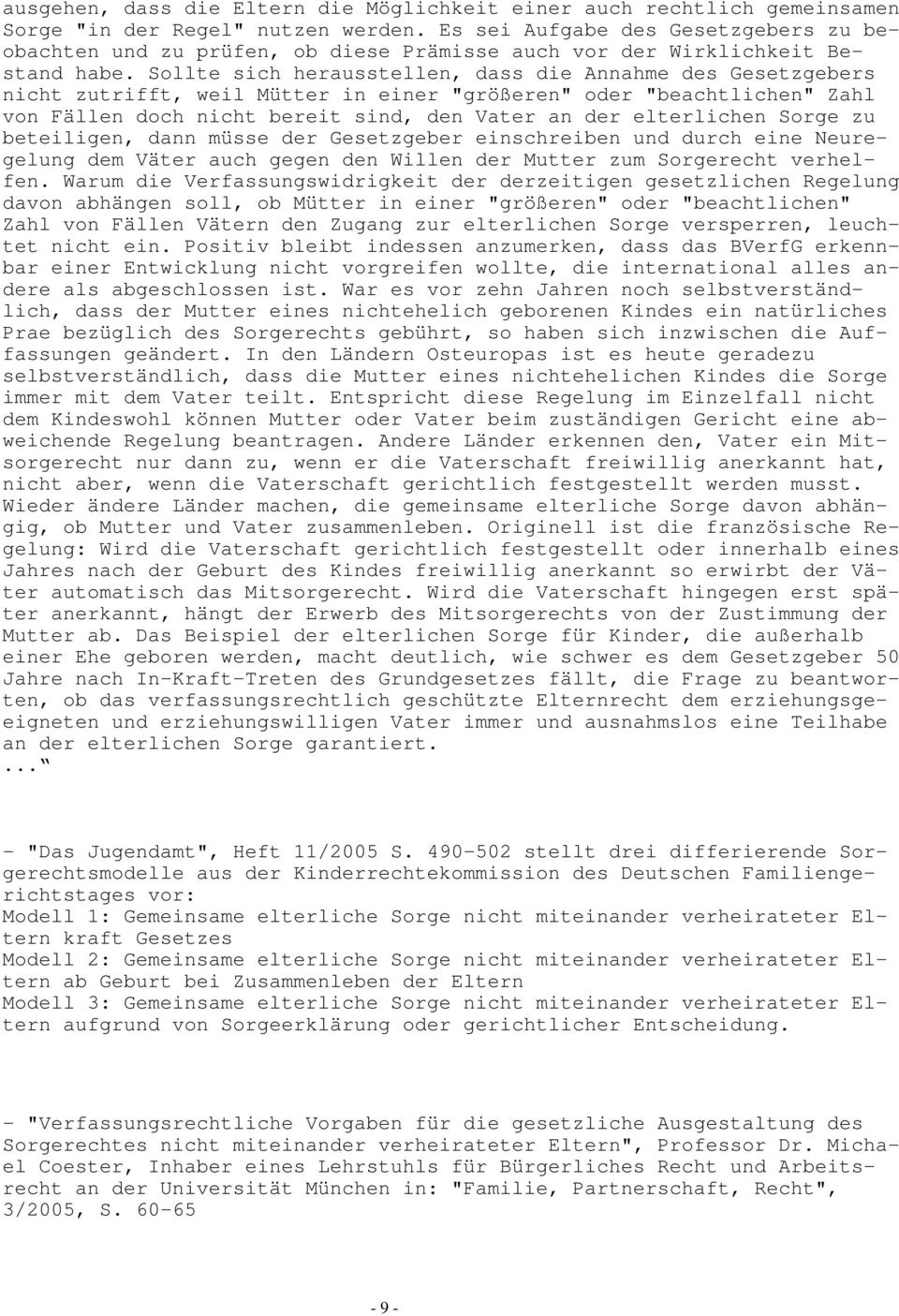 Sollte sich herausstellen, dass die Annahme des Gesetzgebers nicht zutrifft, weil Mütter in einer "größeren" oder "beachtlichen" Zahl von Fällen doch nicht bereit sind, den Vater an der elterlichen