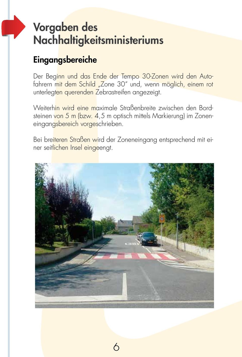 Weiterhin wird eine maximale Straßenbreite zwischen den Bordsteinen von 5 m (bzw.