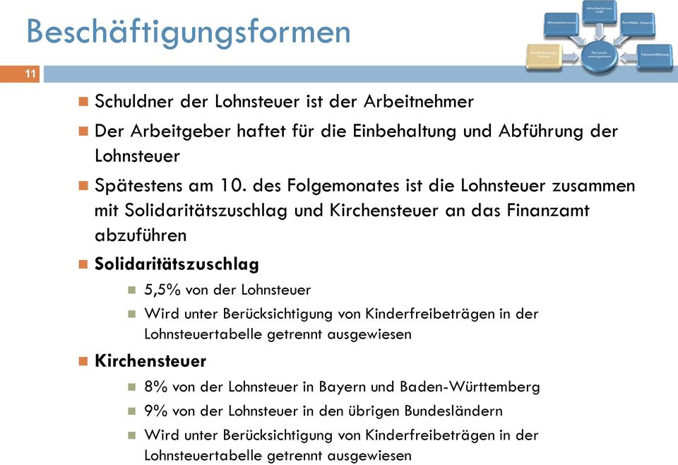 Lohnsteuer Wird unter Berücksichtigung von Kinderfreibeträgen in der Lohnsteuertabelle getrennt ausgewiesen Kirchensteuer 8% von der Lohnsteuer in Bayern und