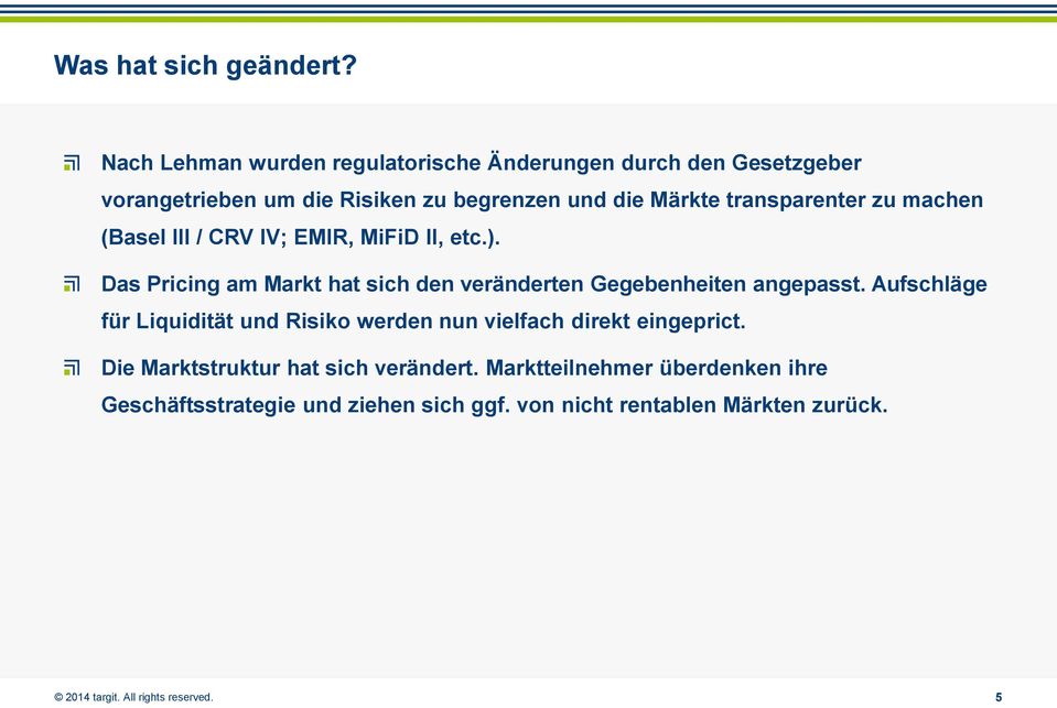 transparenter zu machen (Basel III / CRV IV; EMIR, MiFiD II, etc.).