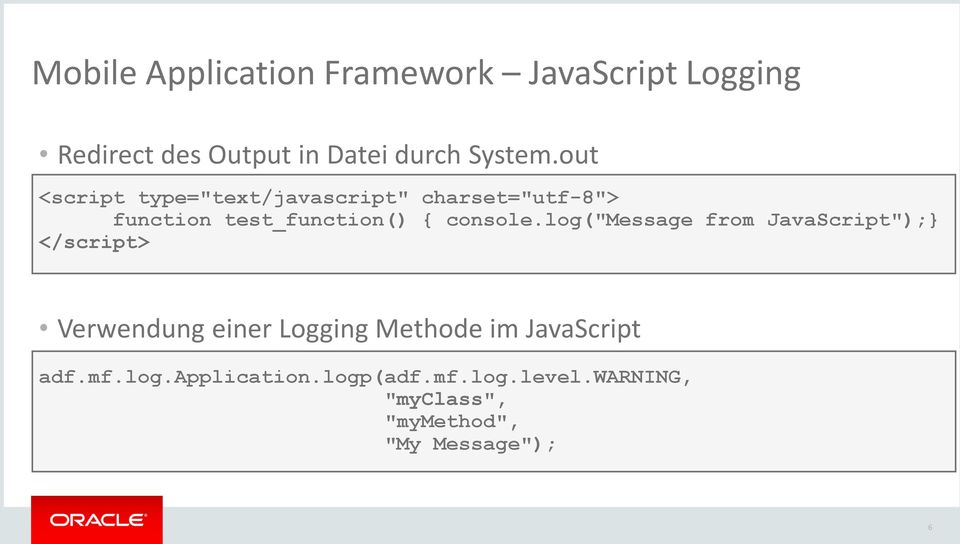 log("message from JavaScript");} </script> Verwendung einer Logging Methode im JavaScript