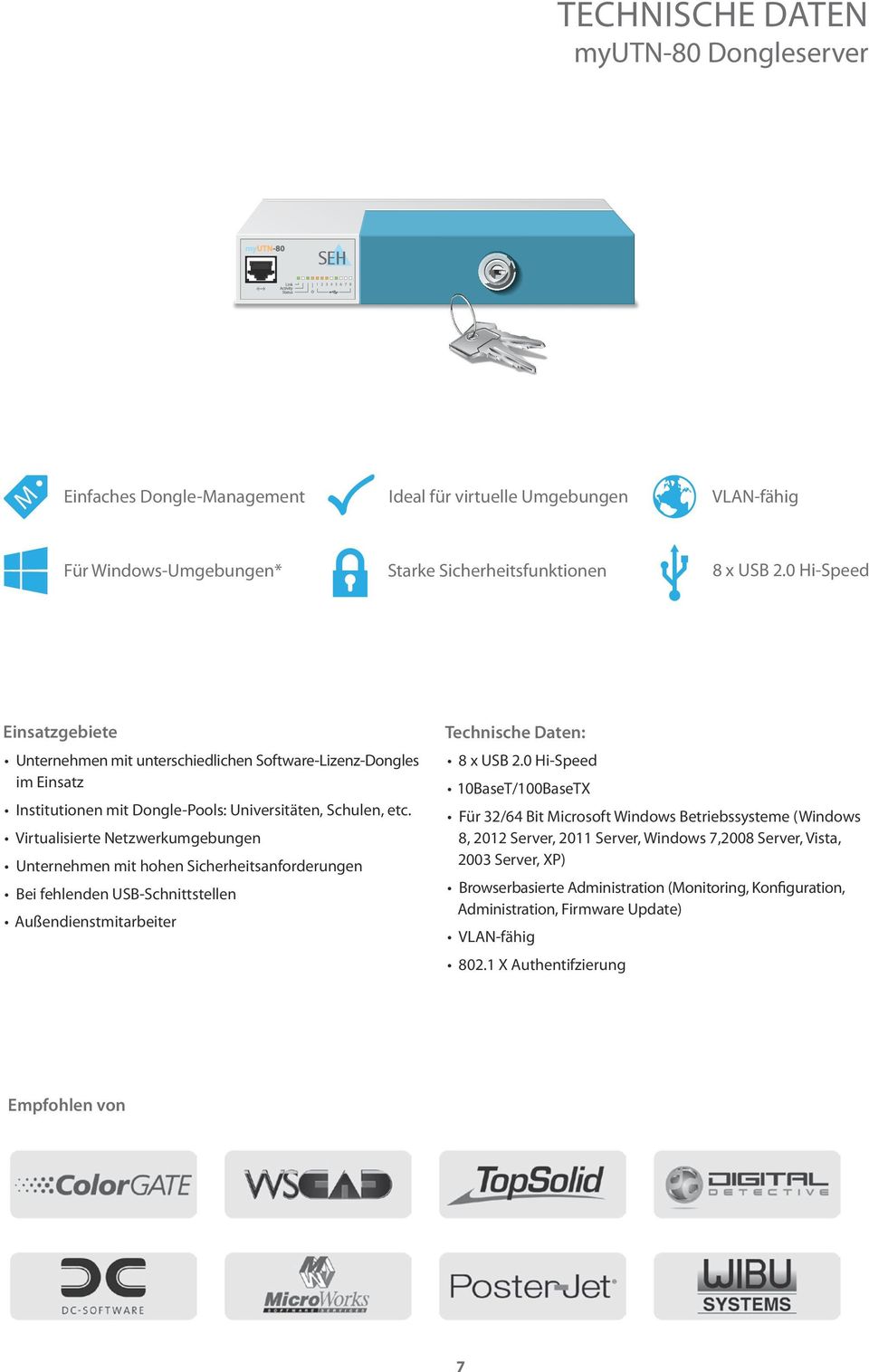 Virtualisierte Netzwerkumgebungen Unternehmen mit hohen Sicherheitsanforderungen Bei fehlenden USB-Schnittstellen Außendienstmitarbeiter Technische Daten: 8 x USB 2.