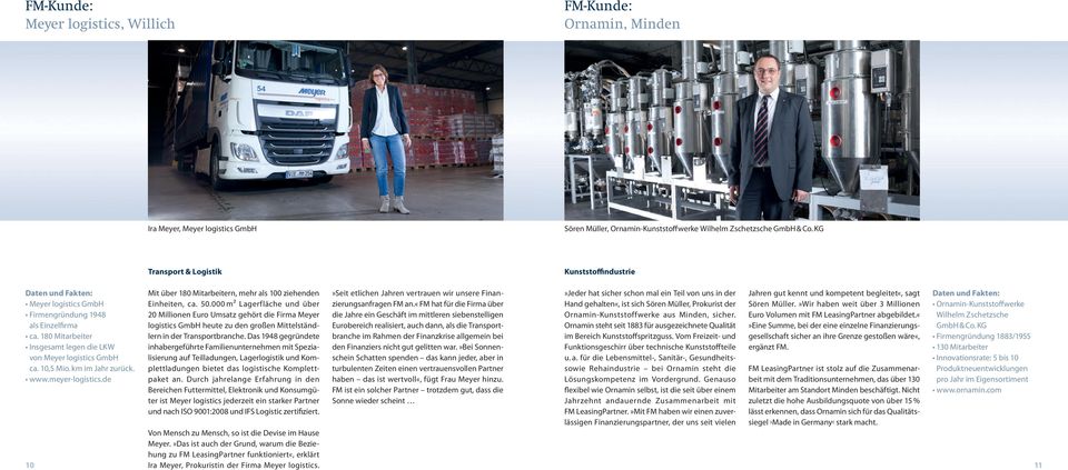uns in der Jahren gut kennt und kompetent begleitet«, sagt Meyer logistics GmbH Einheiten, ca. 50.000 m² Lagerfläche und über FM an.