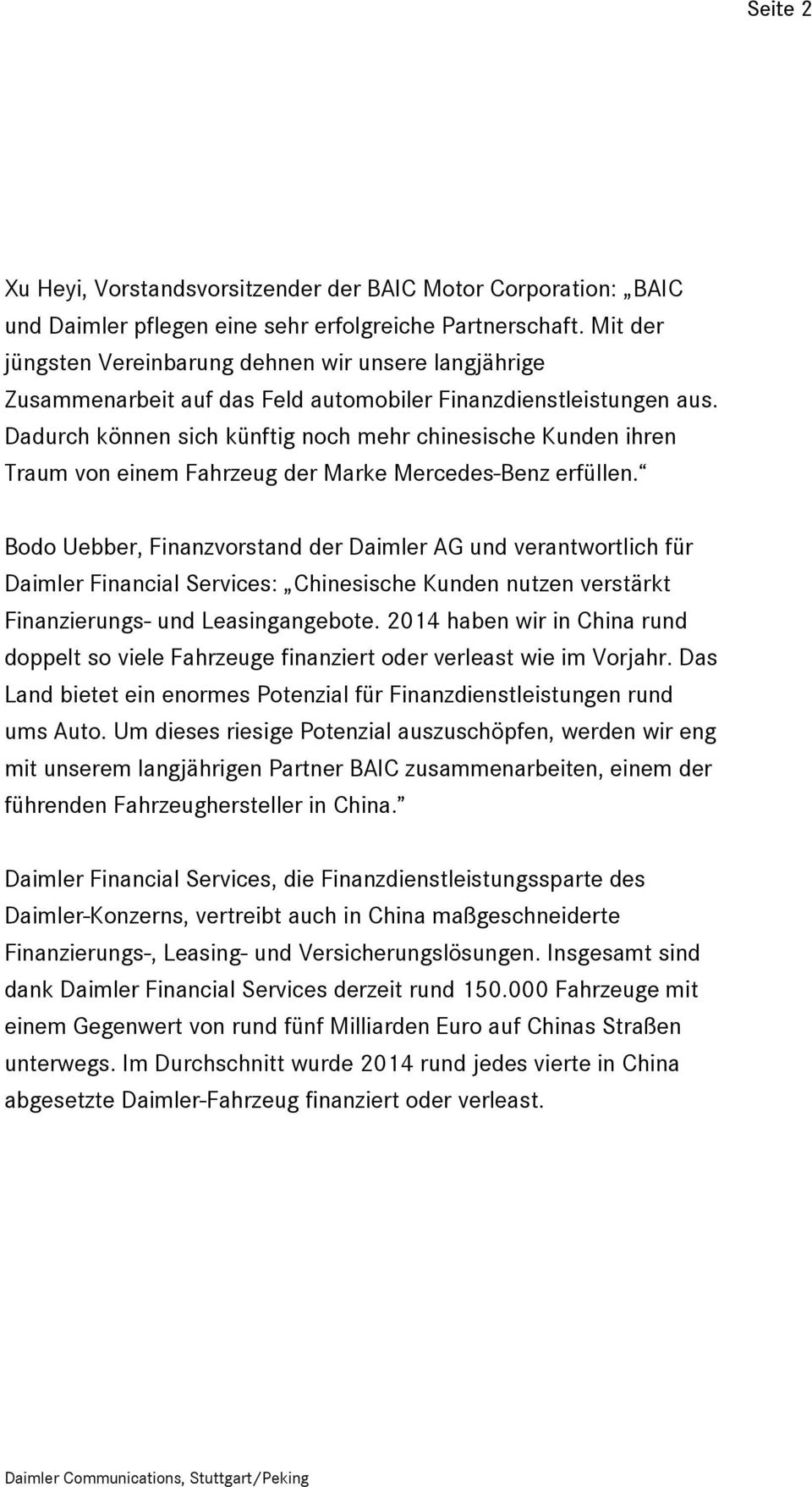 Dadurch können sich künftig noch mehr chinesische Kunden ihren Traum von einem Fahrzeug der Marke Mercedes-Benz erfüllen.