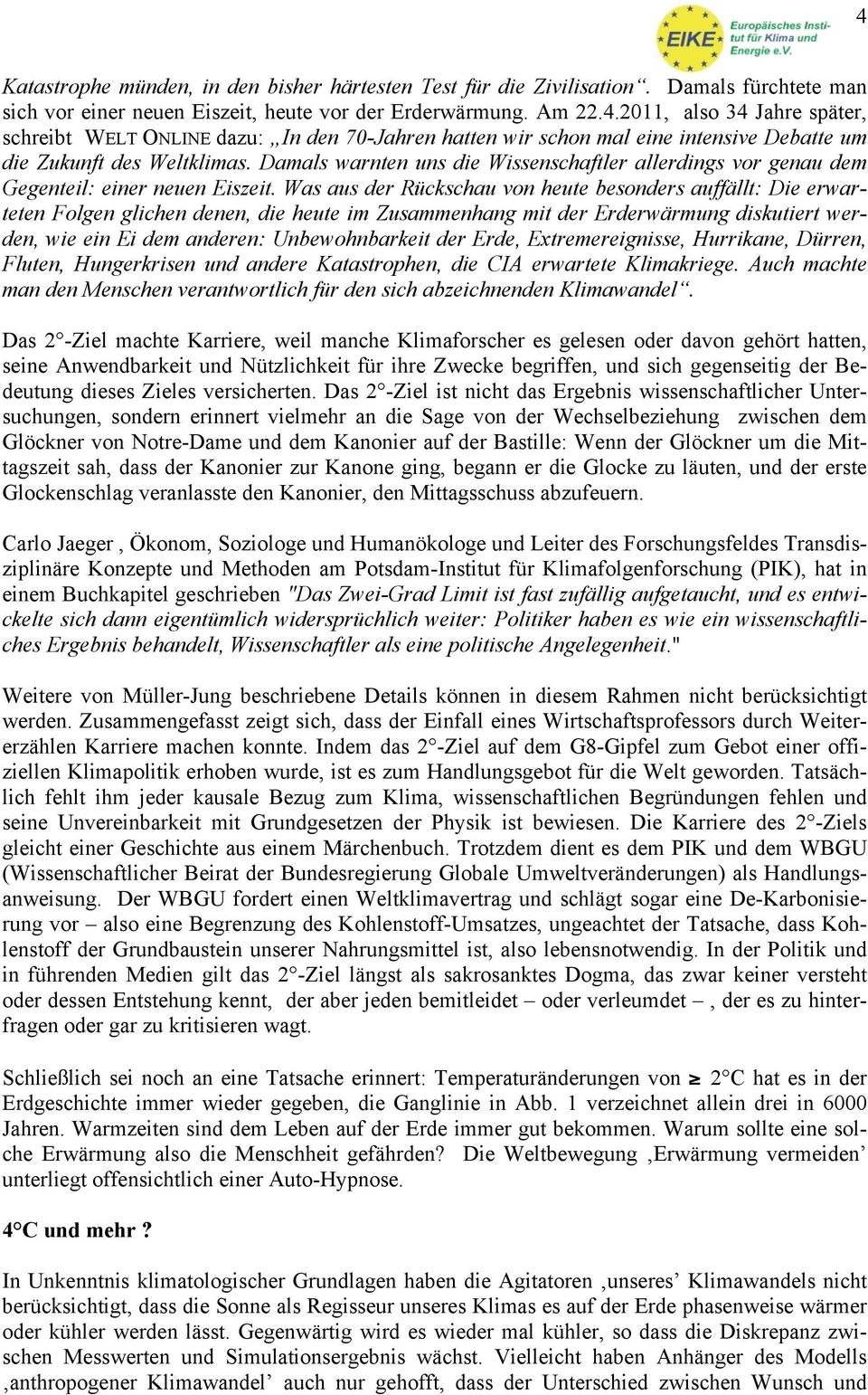 Was aus der Rückschau von heute besonders auffällt: Die erwarteten Folgen glichen denen, die heute im Zusammenhang mit der Erderwärmung diskutiert werden, wie ein Ei dem anderen: Unbewohnbarkeit der