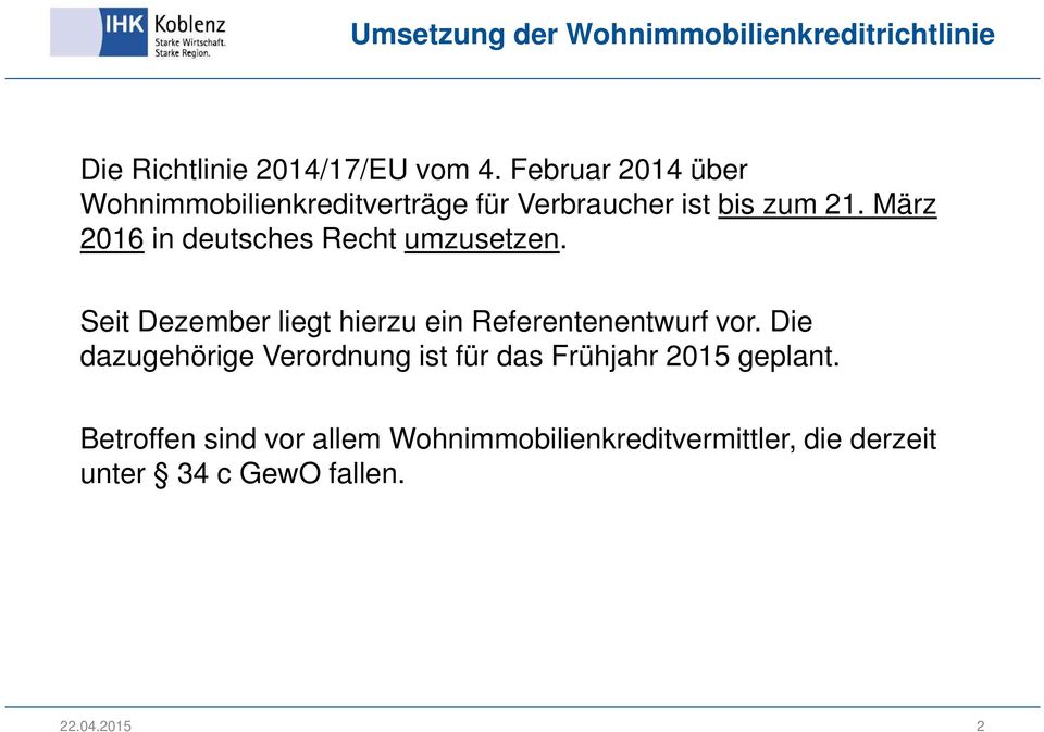 März 2016 in deutsches Recht umzusetzen. Seit Dezember liegt hierzu ein Referentenentwurf vor.
