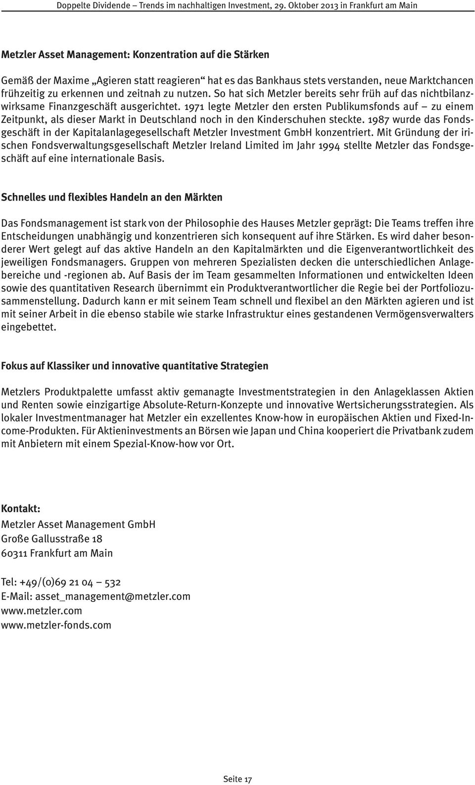 1971 legte Metzler den ersten Publikumsfonds auf zu einem Zeitpunkt, als dieser Markt in Deutschland noch in den Kinderschuhen steckte.