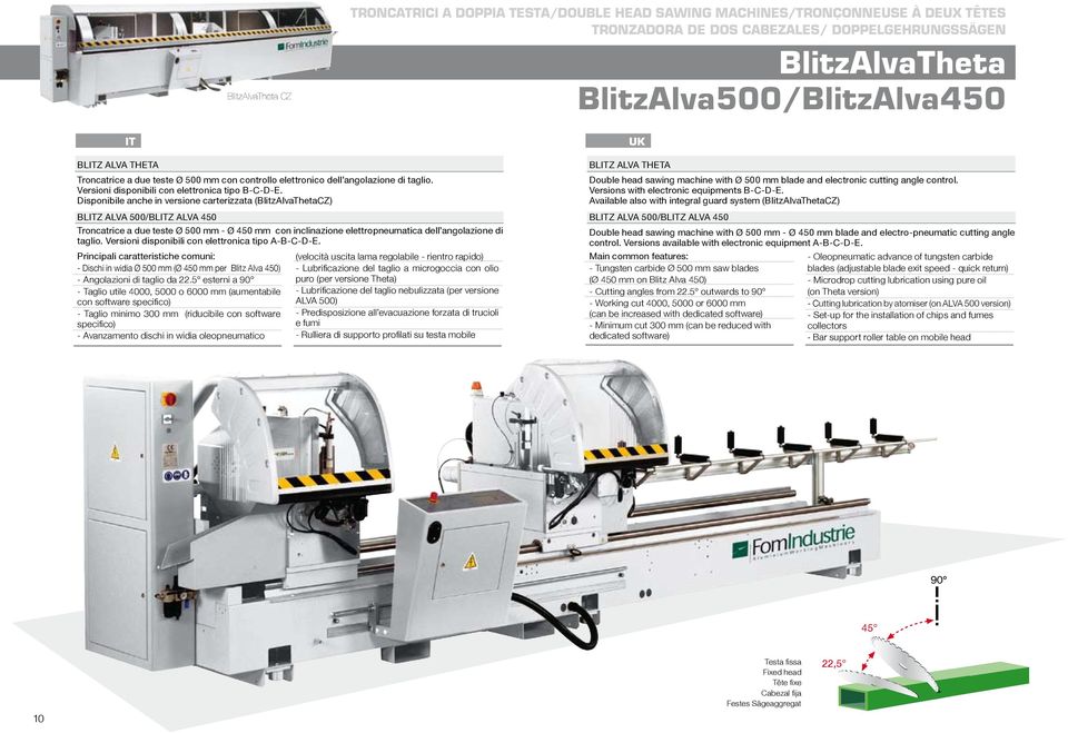 isponibile anche in versione carterizzata (BlitzAlvaThetaCZ) BLZ ALVA 500/BLZ ALVA 450 Troncatrice a due teste Ø 500 mm - Ø 450 mm con inclinazione elettropneumatica dell angolazione di taglio.