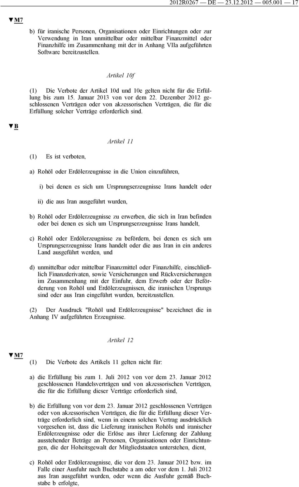 aufgeführten Software bereitzustellen. Artikel 10f (1) Die Verbote der Artikel 10d und 10e gelten nicht für die Erfüllung bis zum 15. Januar 2013 von vor dem 22.