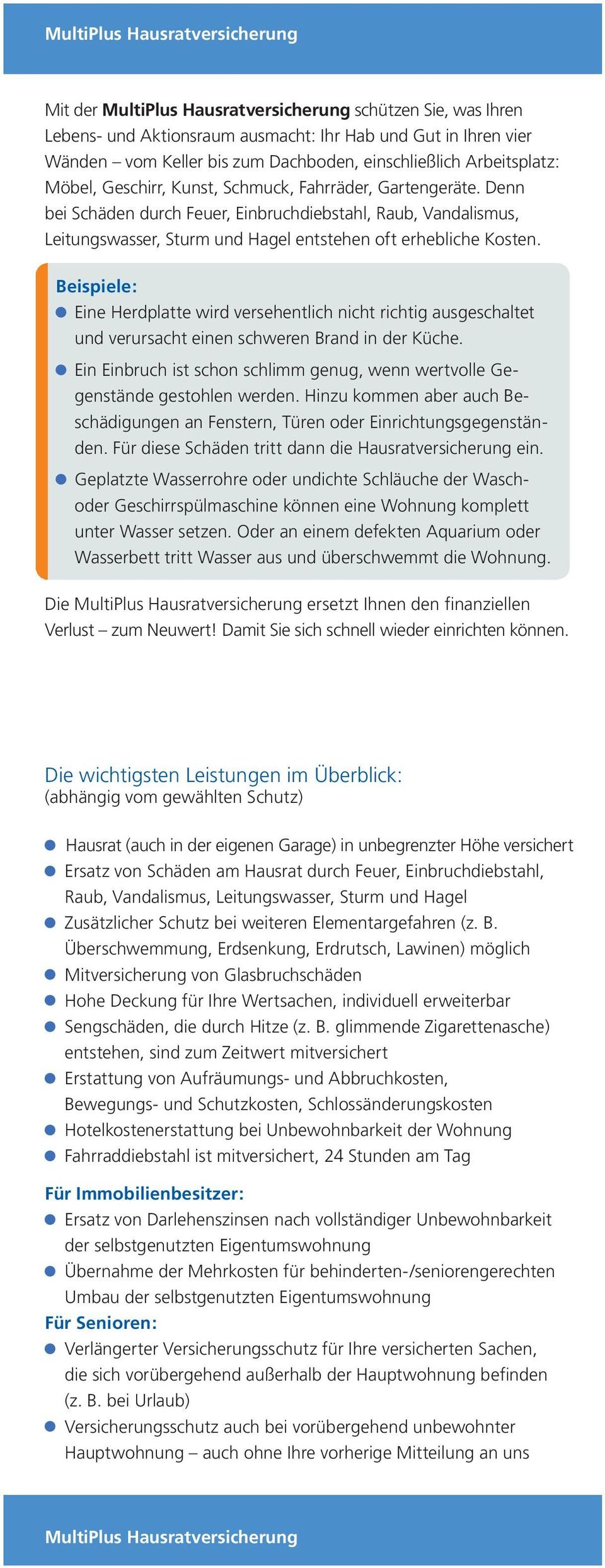 Denn bei Schäden durch Feuer, Einbruchdiebstahl, Raub, Vandalismus, Leitungswasser, Sturm und Hagel entstehen oft erhebliche Kosten.