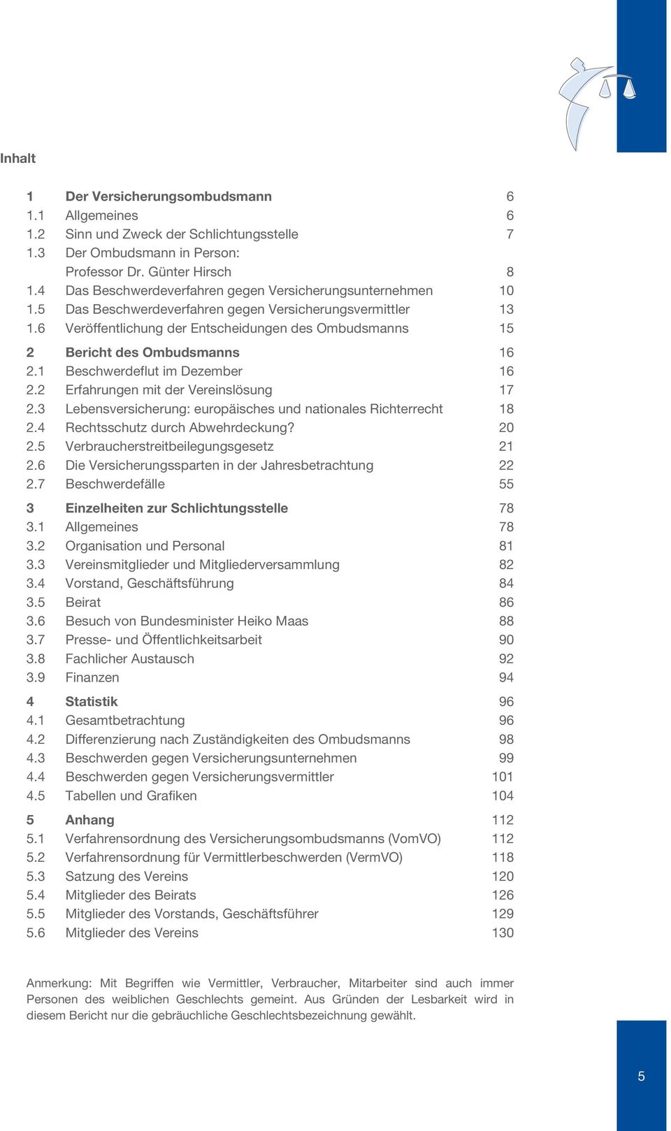 1 Beschwerdeflut im Dezember 2.2 Erfahrungen mit der Vereinslösung 2.3 Lebensversicherung: europäisches und nationales Richterrecht 2.4 Rechtsschutz durch Abwehrdeckung? 2.5 Verbraucherstreitbeilegungsgesetz 2.