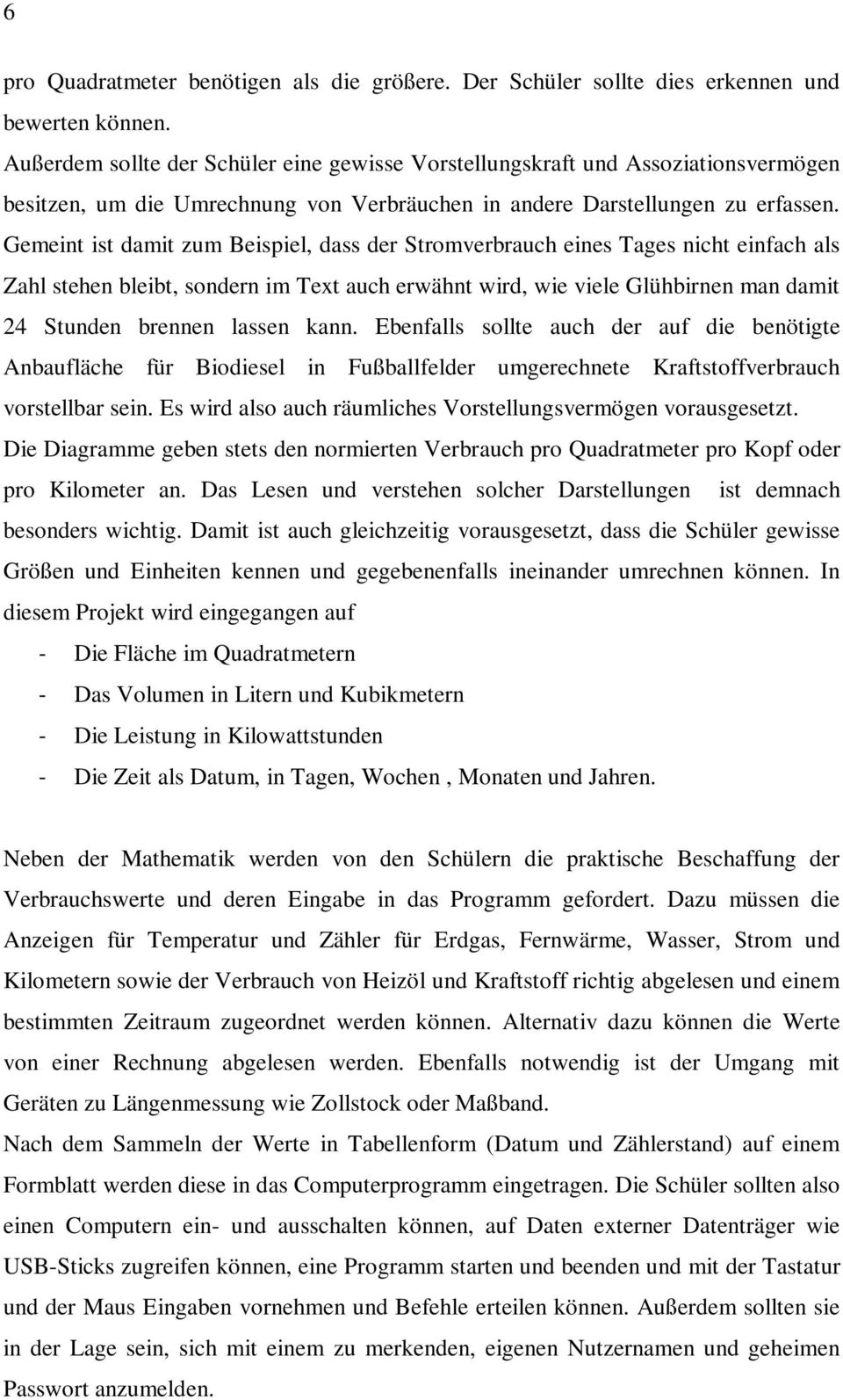 Gemeint ist damit zum Beispiel, dass der Stromverbrauch eines Tages nicht einfach als Zahl stehen bleibt, sondern im Text auch erwähnt wird, wie viele Glühbirnen man damit 24 Stunden brennen lassen