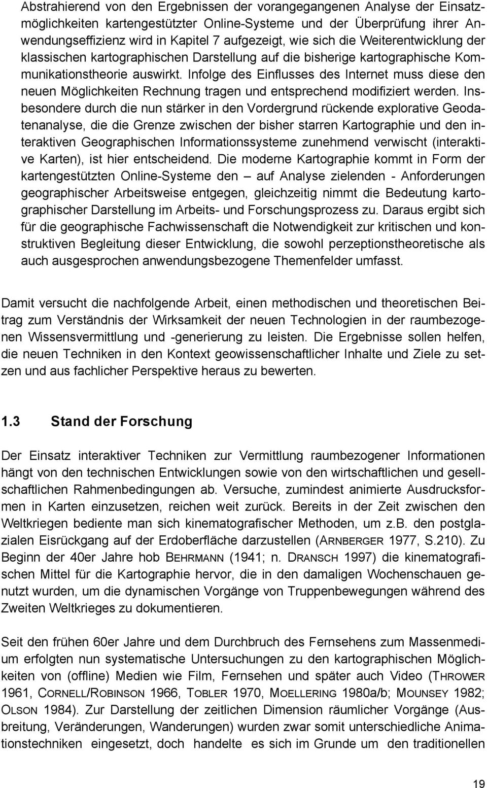 Infolge des Einflusses des Internet muss diese den neuen Möglichkeiten Rechnung tragen und entsprechend modifiziert werden.