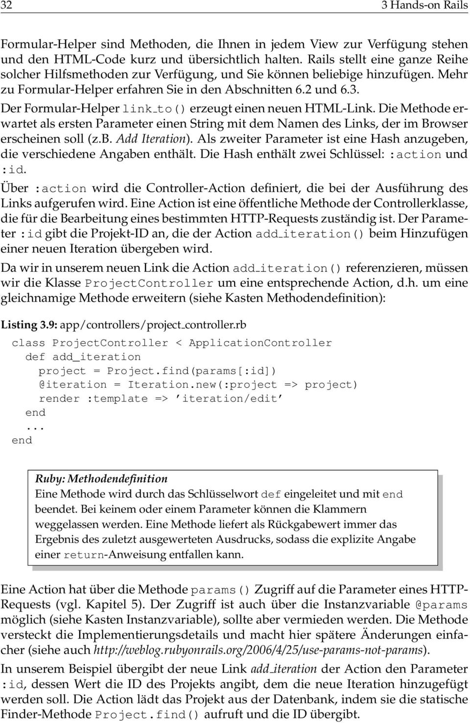 Der Formular-Helper link to() erzeugt einen neuen HTML-Link. Die Methode erwartet als ersten Parameter einen String mit dem Namen des Links, der im Browser erscheinen soll (z.b. Add Iteration).