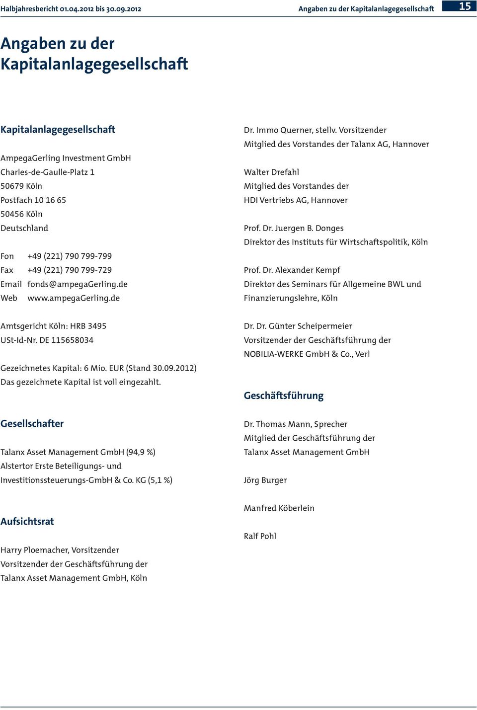 65 50456 Köln Deutschland Fon +49 (221) 790 799-799 Fax +49 (221) 790 799-729 Email fonds@ampegagerling.de Web www.ampegagerling.de Dr. Immo Querner, stellv.