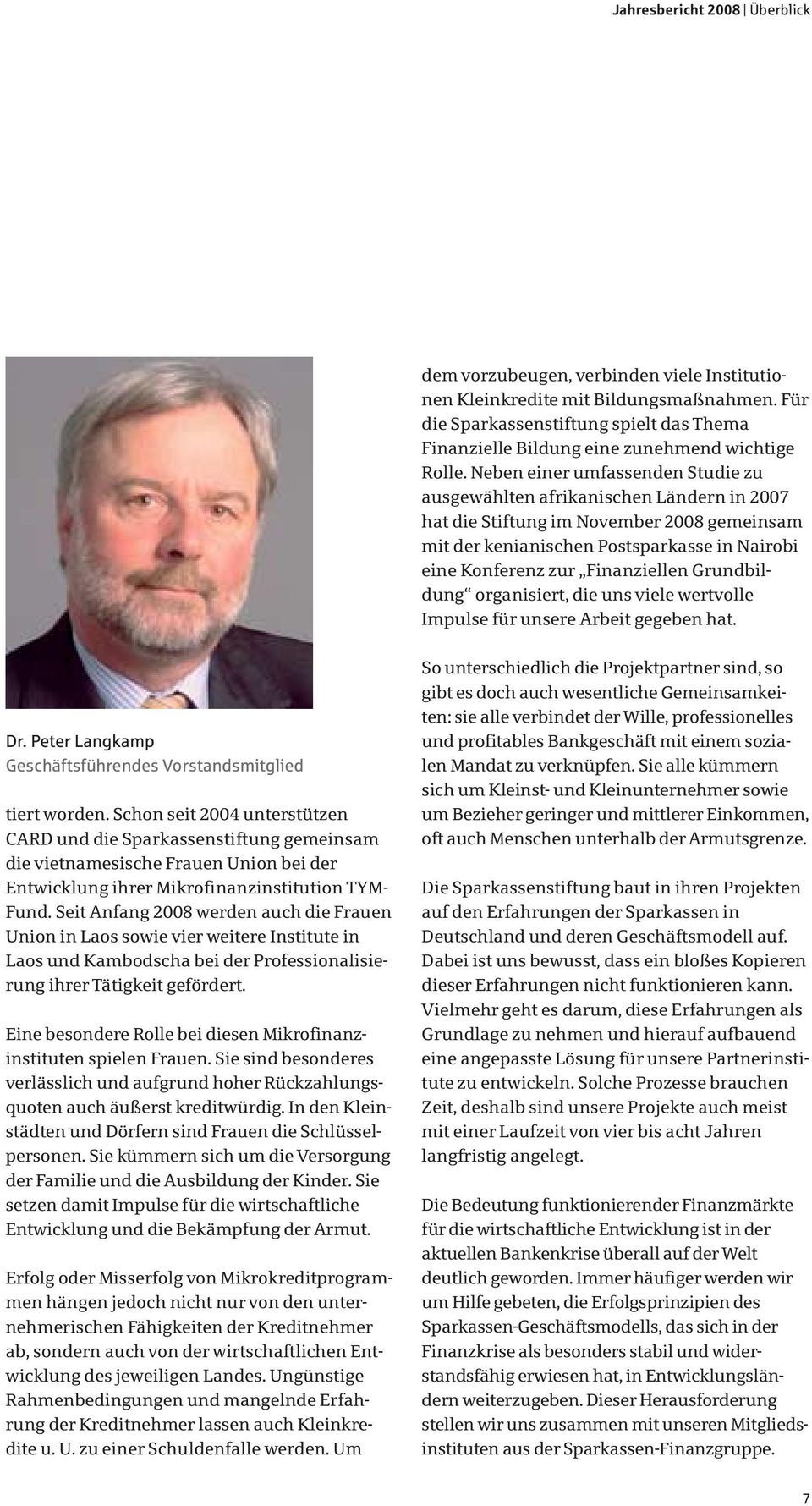 Neben einer umfassenden Stu die zu ausgewählten afrikanischen Ländern in 2007 hat die Stiftung im November 2008 ge mein sam mit der kenianischen Postsparkasse in Nairobi eine Konferenz zur