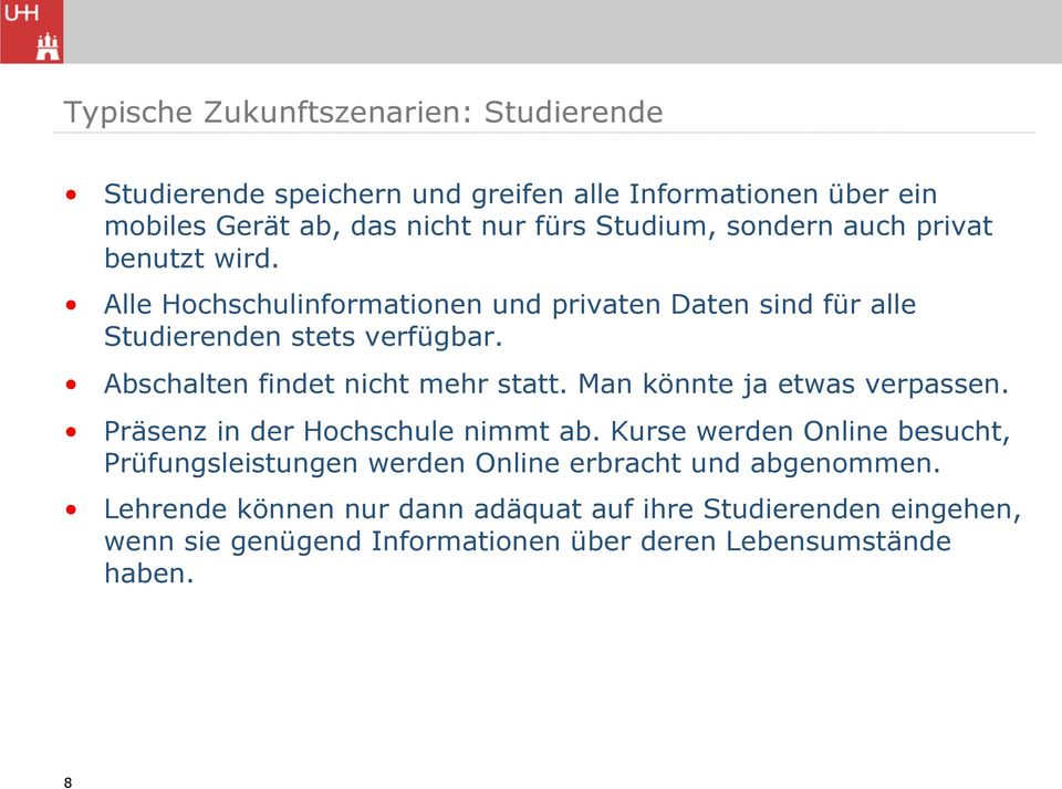 Abschalten findet nicht mehr statt. Man könnte ja etwas verpassen. Präsenz in der Hochschule nimmt ab.