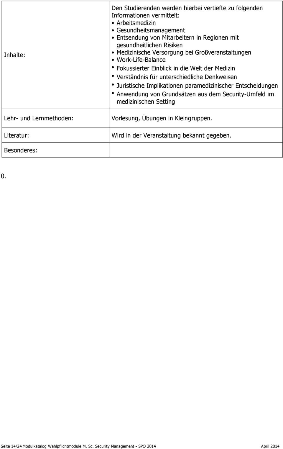 Verständnis für unterschiedliche Denkweisen Juristische Implikationen paramedizinischer Entscheidungen Anwendung von Grundsätzen aus dem Security-Umfeld im medizinischen