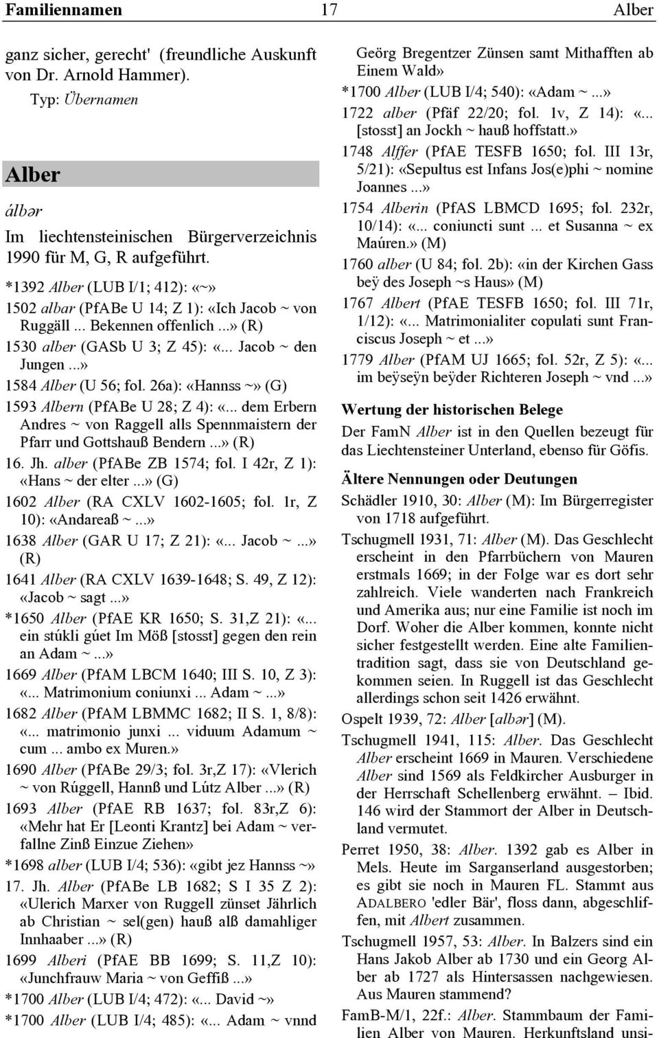26a): «Hannss ~» (G) 1593 Albern (PfABe U 28; Z 4): «... dem Erbern Andres ~ von Raggell alls Spennmaistern der Pfarr und Gottshauß Bendern...» (R) 16. Jh. alber (PfABe ZB 1574; fol.