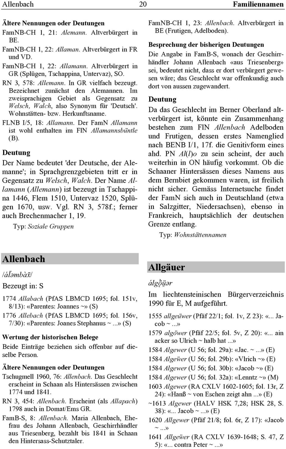 Im zweisprachigen Gebiet als Gegensatz zu Welsch, Walch, also Synonym für 'Deutsch'. Wohnstätten- bzw. Herkunftsname. FLNB I/5, 18: Allamann.
