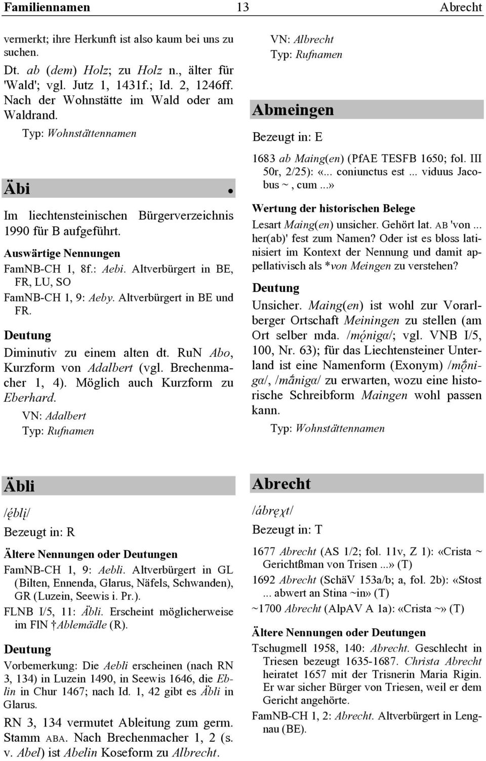 Diminutiv zu einem alten dt. RuN Abo, Kurzform von Adalbert (vgl. Brechenmacher 1, 4). Möglich auch Kurzform zu Eberhard.
