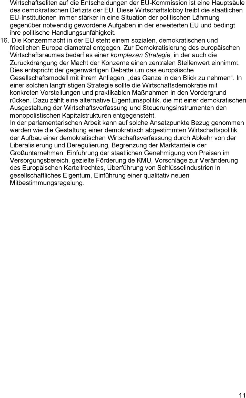 politische Handlungsunfähigkeit. 16. Die Konzernmacht in der EU steht einem sozialen, demokratischen und friedlichen Europa diametral entgegen.