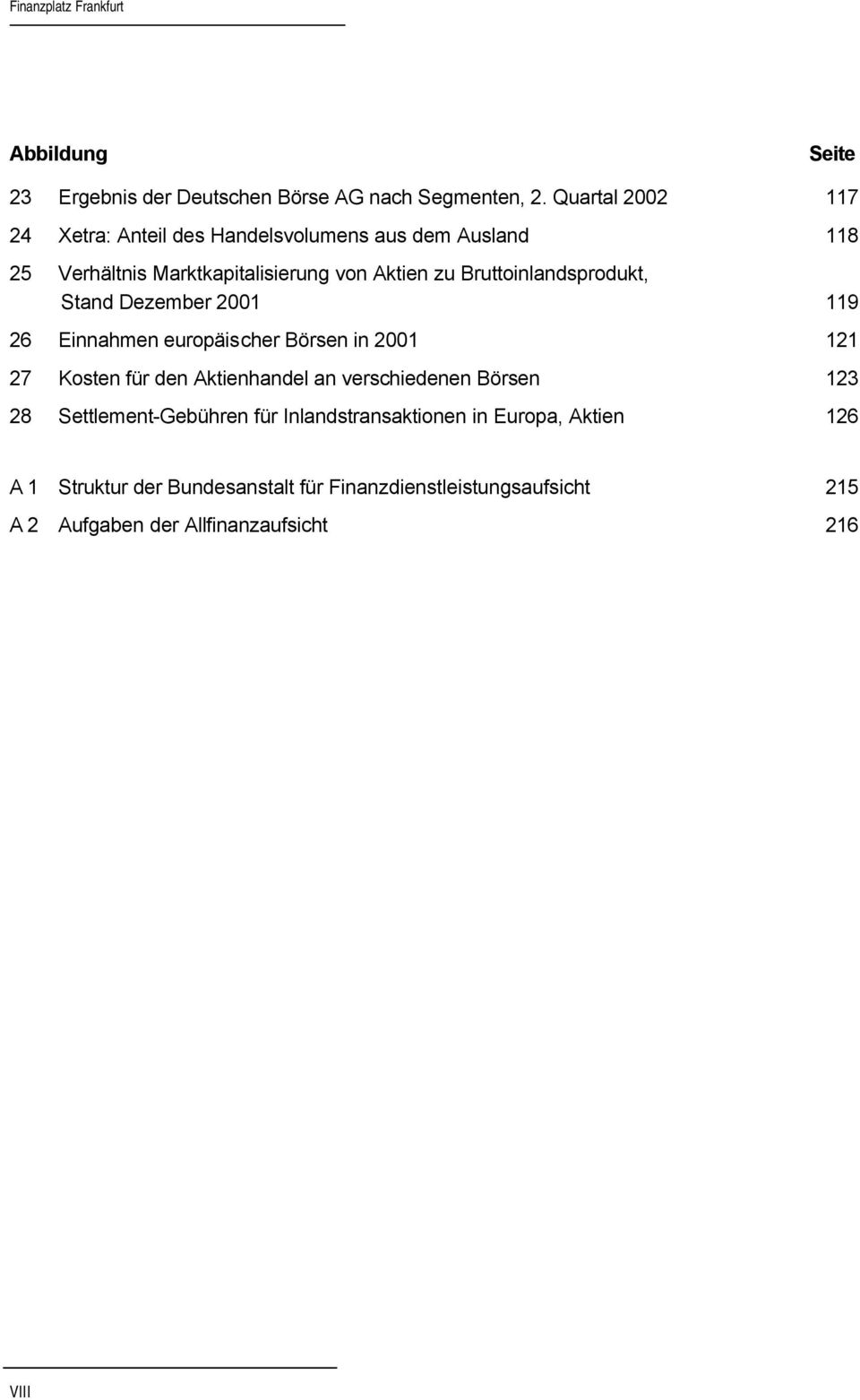 Bruttoinlandsprodukt, Stand Dezember 2001 119 26 Einnahmen europäischer Börsen in 2001 121 27 Kosten für den Aktienhandel an