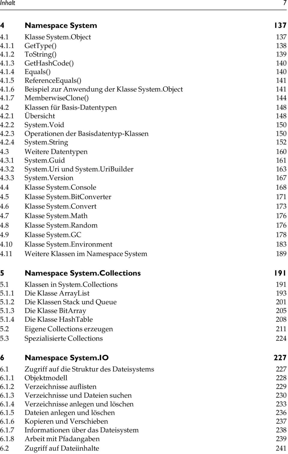 3 Weitere Datentypen 160 4.3.1 System.Guid 161 4.3.2 System.Uri und System.UriBuilder 163 4.3.3 System.Version 167 4.4 Klasse System.Console 168 4.5 Klasse System.BitConverter 171 4.6 Klasse System.