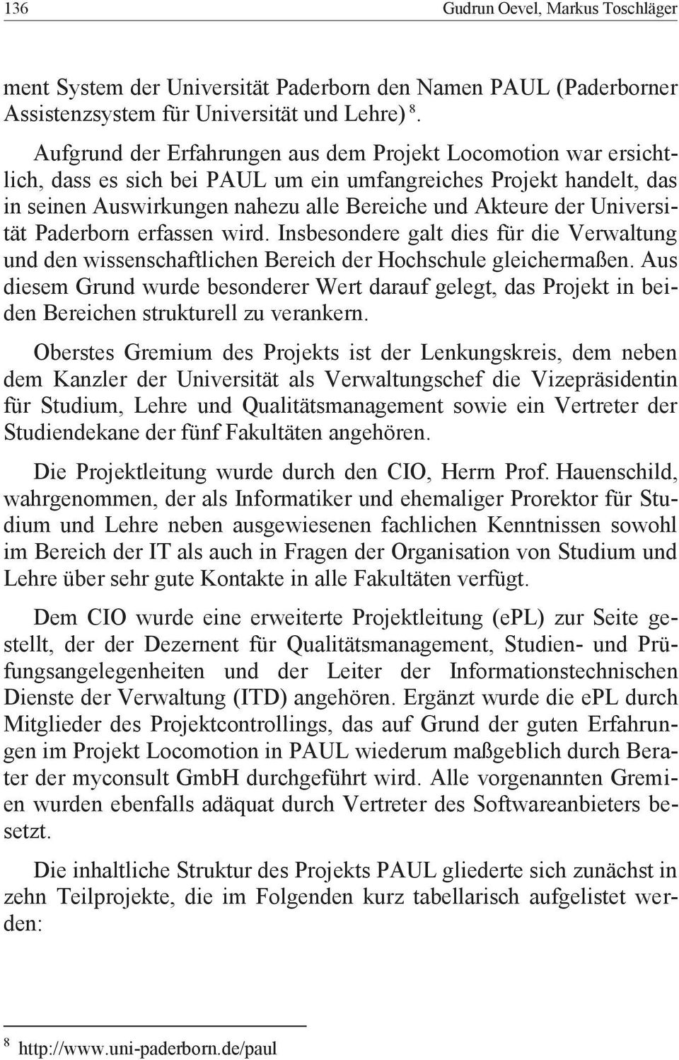 Universität Paderborn erfassen wird. Insbesondere galt dies für die Verwaltung und den wissenschaftlichen Bereich der Hochschule gleichermaßen.