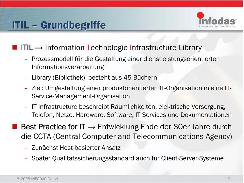 Räumlichkeiten, elektrische Versorgung, Telefon, Netze, Hardware, Software, IT Services und Dokumentationen Best Practice for IT Entwicklung Ende der 80er Jahre durch die