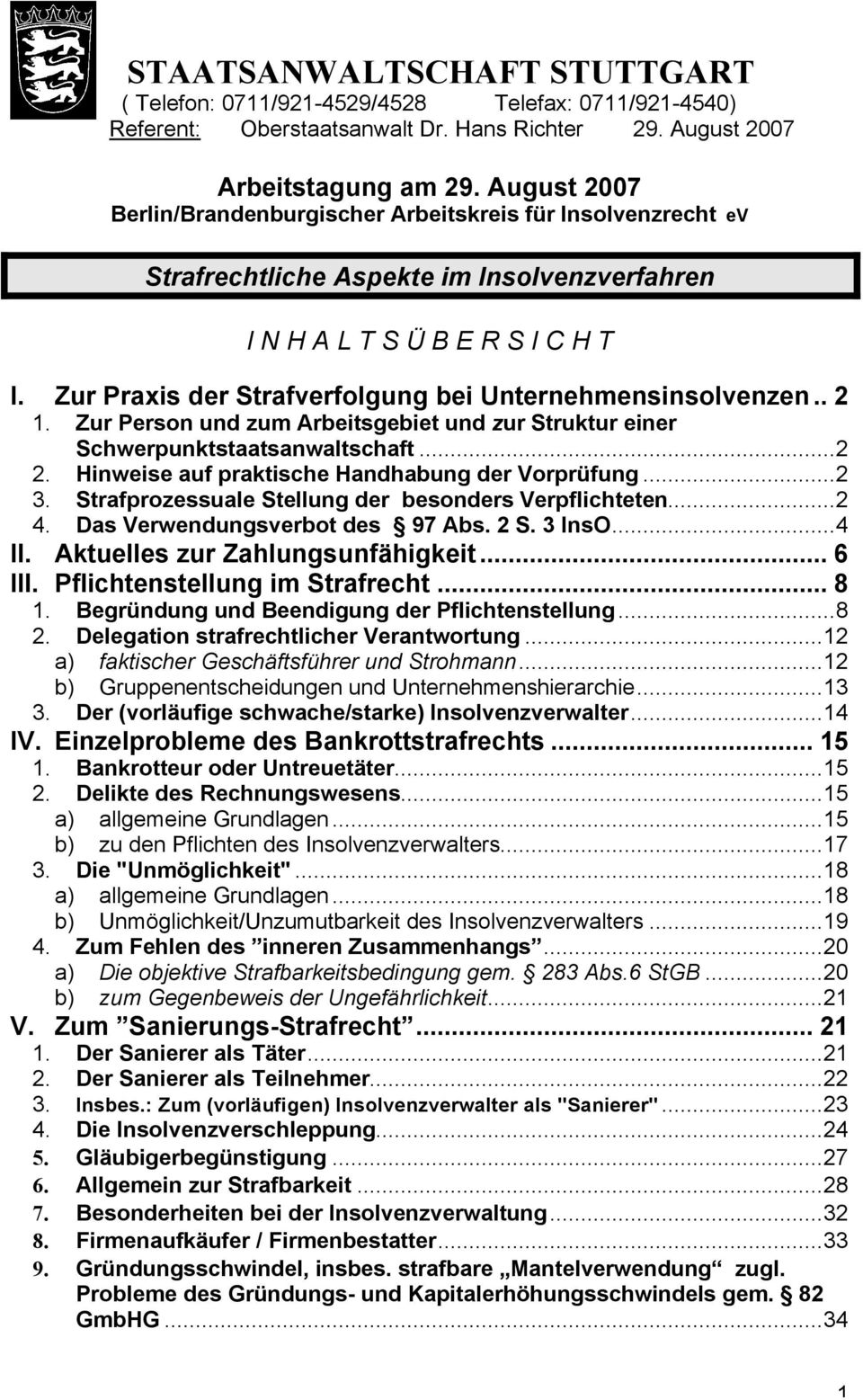 Zur Praxis der Strafverfolgung bei Unternehmensinsolvenzen.. 2 1. Zur Person und zum Arbeitsgebiet und zur Struktur einer Schwerpunktstaatsanwaltschaft...2 2.