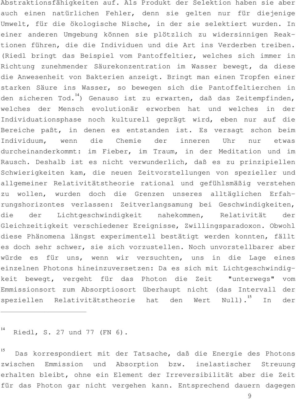 (Riedl bringt das Beispiel vom Pantoffeltier, welches sich immer in Richtung zunehmender Säurekonzentration im Wasser bewegt, da diese die Anwesenheit von Bakterien anzeigt.