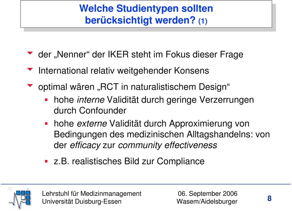 naturalistischem Design hohe interne Validität durch geringe Verzerrungen durch Confounder hohe externe Validität durch Approximierung