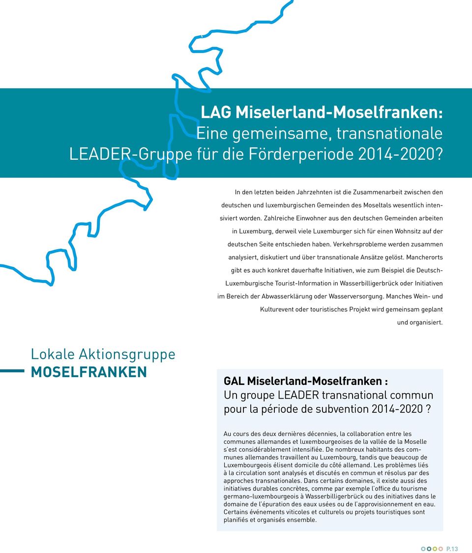 Zahlreiche Einwohner aus den deutschen Gemeinden arbeiten in Luxemburg, derweil viele Luxemburger sich für einen Wohnsitz auf der deutschen Seite entschieden haben.