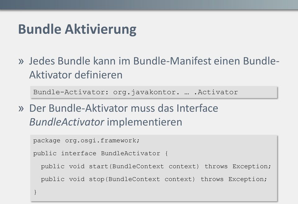 .activator» Der Bundle-Aktivator muss das Interface BundleActivator implementieren package org.
