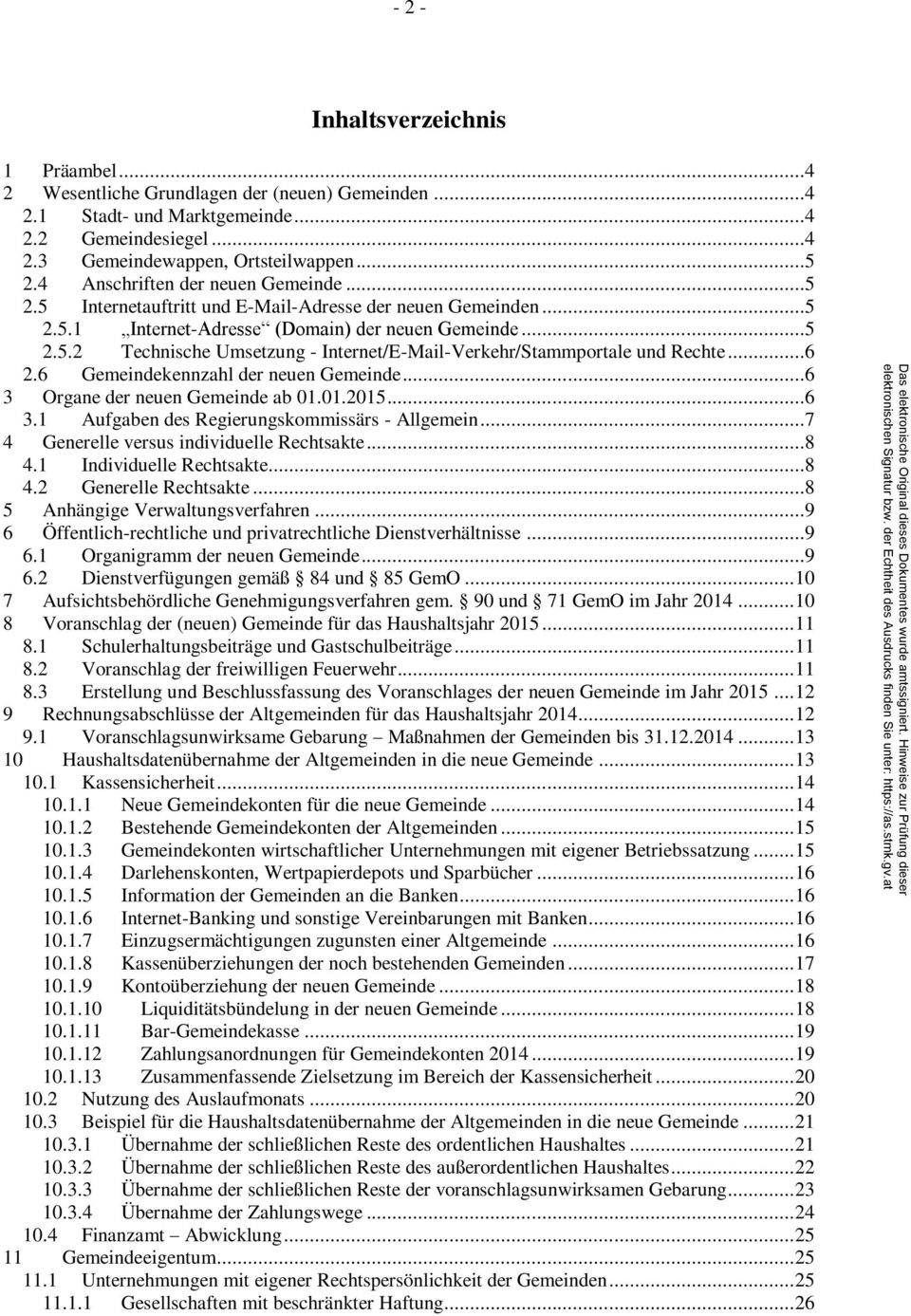 ..6 2.6 Gemeindekennzahl der neuen Gemeinde...6 3 Organe der neuen Gemeinde ab 01.01.2015...6 3.1 Aufgaben des Regierungskommissärs - Allgemein...7 4 Generelle versus individuelle Rechtsakte...8 4.