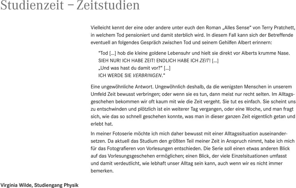 Alberts krumme Nase. SIEH NUR! ICH HABE ZEIT! ENDLICH HABE ICH ZEIT! [ ] Und was hast du damit vor? [ ] ICH WERDE SIE VERBRINGEN. Eine ungewöhnliche Antwort.