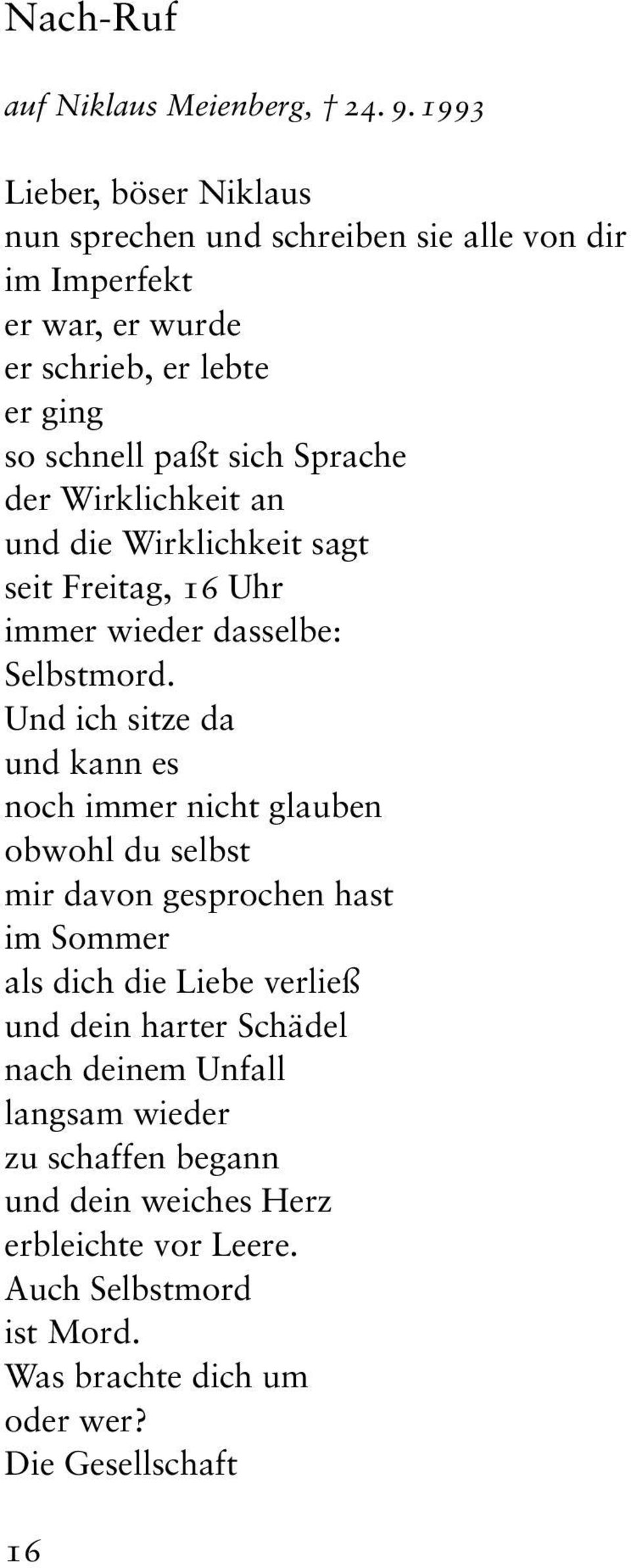 Sprache der Wirklichkeit an und die Wirklichkeit sagt seit Freitag, 16 Uhr immer wieder dasselbe: Selbstmord.