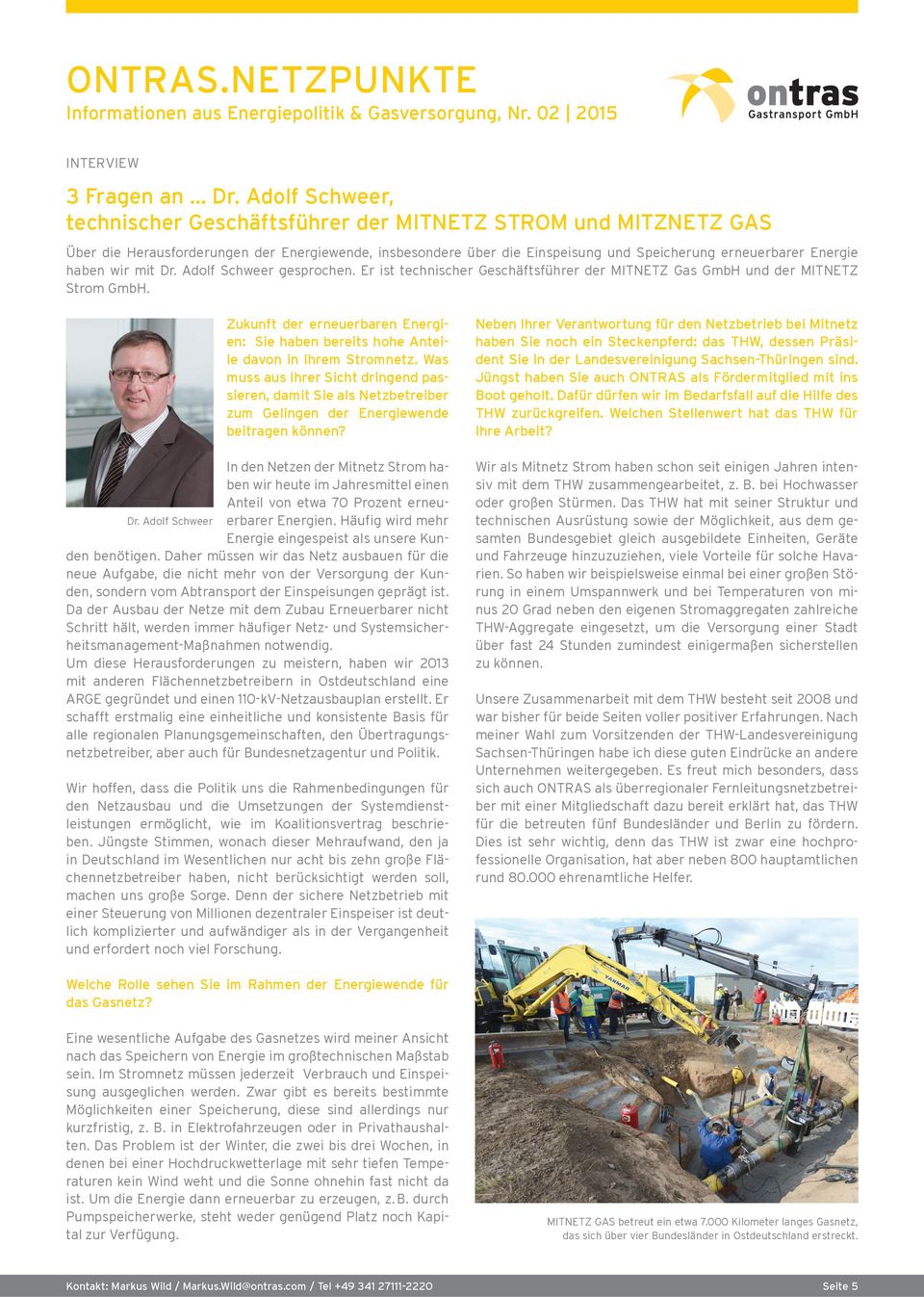 wir mit Dr. Adolf Schweer gesprochen. Er ist technischer Geschäftsführer der MITNETZ Gas GmbH und der MITNETZ Strom GmbH.