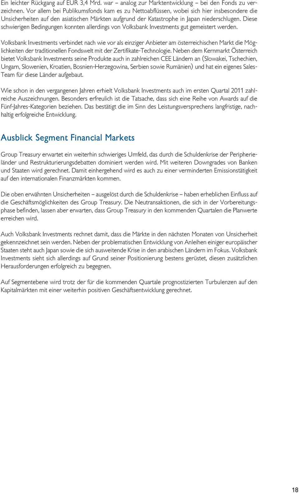 Diese schwierigen Bedingungen konnten allerdings von Volksbank Investments gut gemeistert werden.