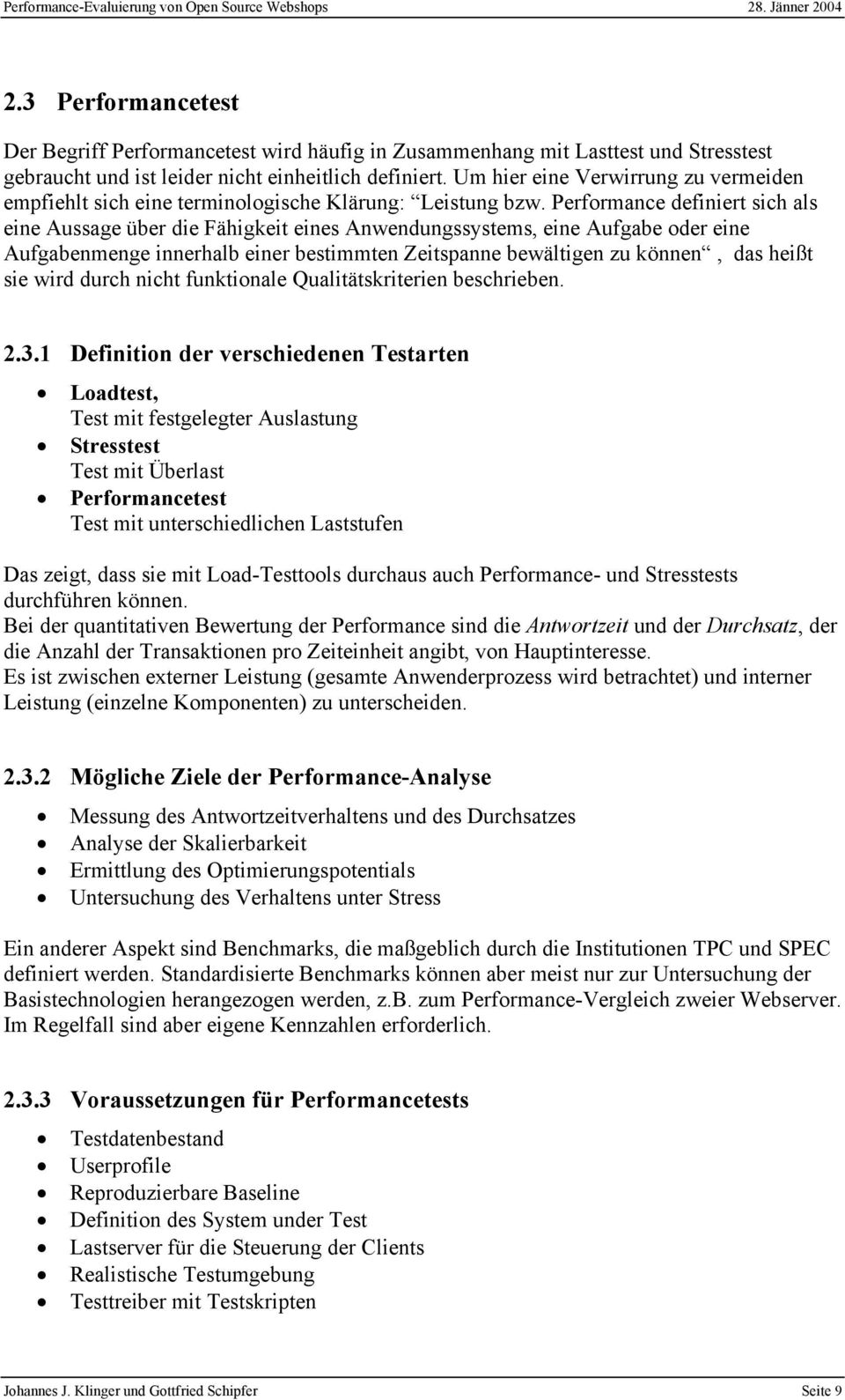 Performance definiert sich als eine Aussage über die Fähigkeit eines Anwendungssystems, eine Aufgabe oder eine Aufgabenmenge innerhalb einer bestimmten Zeitspanne bewältigen zu können, das heißt sie